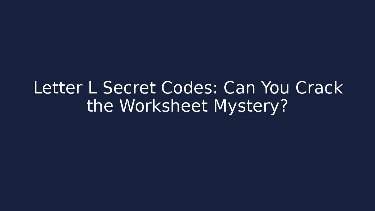 Letter L Secret Codes: Can You Crack the Worksheet Mystery?