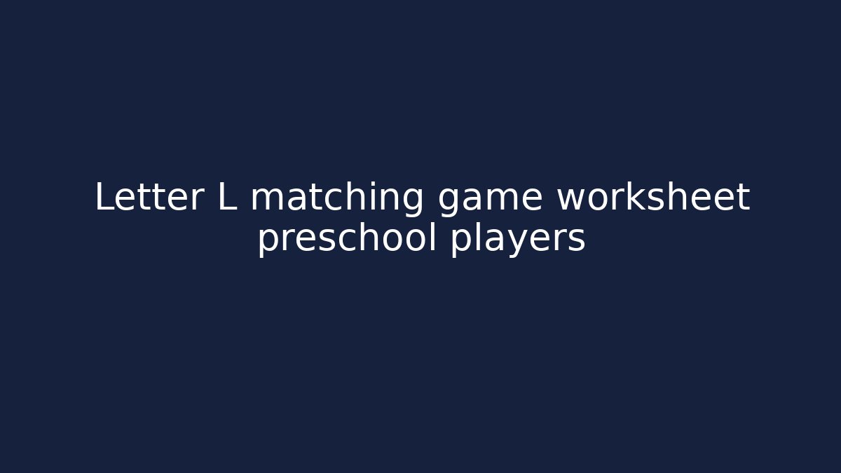 Letter L matching game worksheet preschool players - Critter Realm