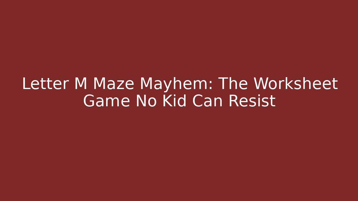 Letter M Maze Mayhem: The Worksheet Game No Kid Can Resist