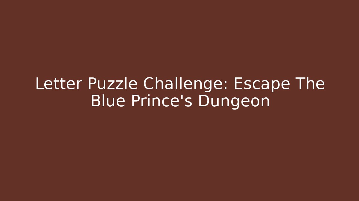 Letter Puzzle Challenge: Escape The Blue Prince's Dungeon