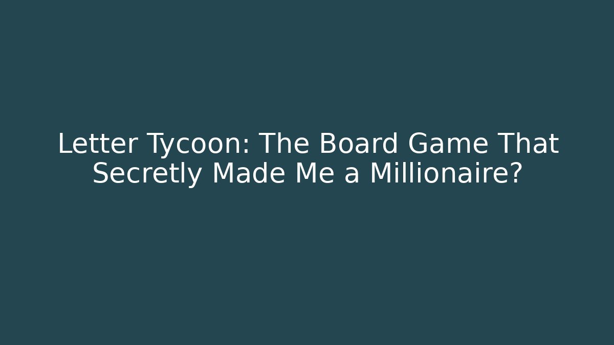 Letter Tycoon: The Board Game That Secretly Made Me a Millionaire?
