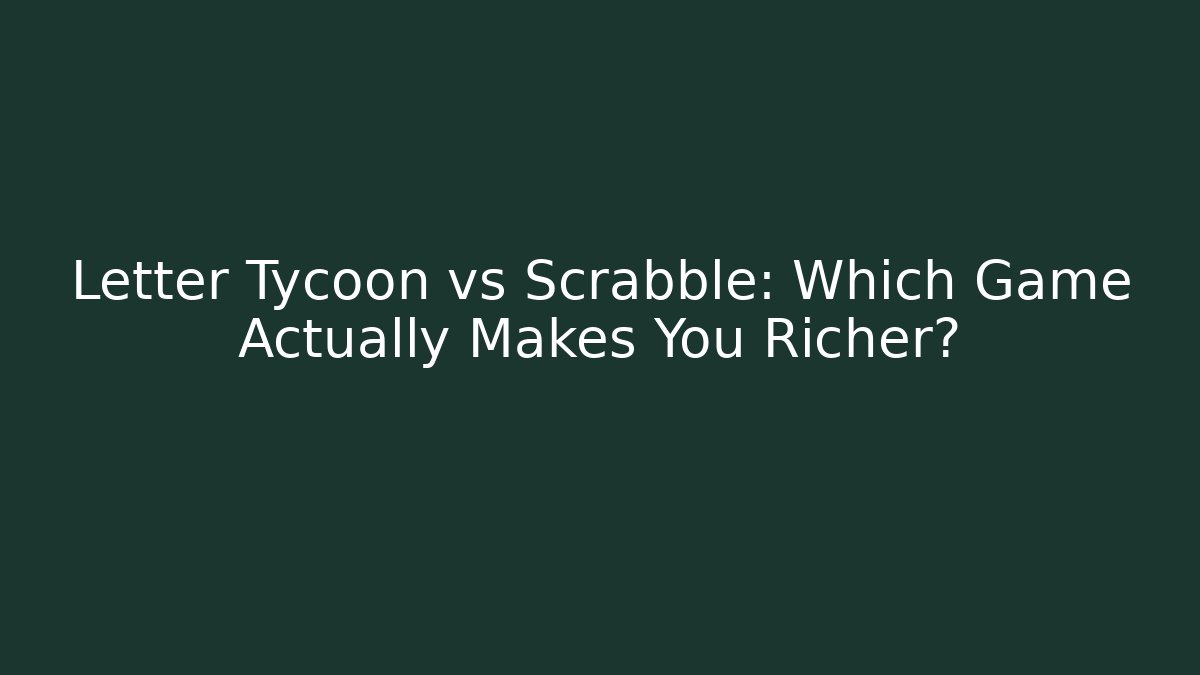 Letter Tycoon vs Scrabble: Which Game Actually Makes You Richer? - Critter Realm