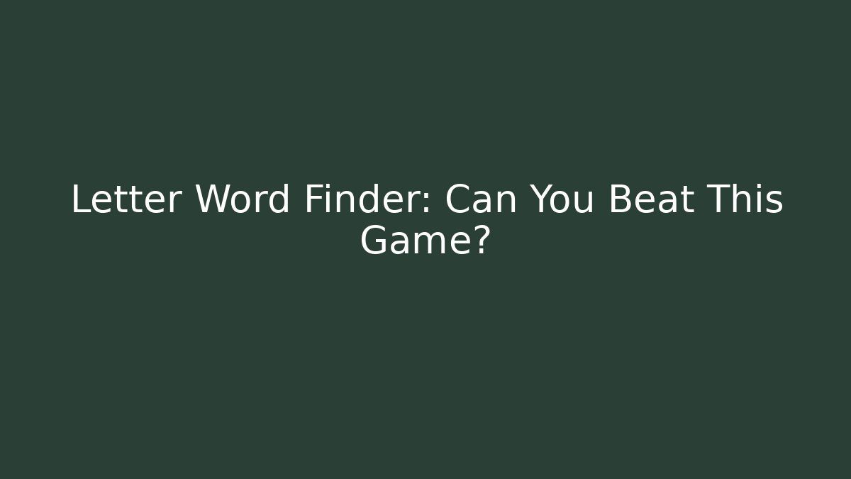 Letter Word Finder: Can You Beat This Game? - Critter Realm