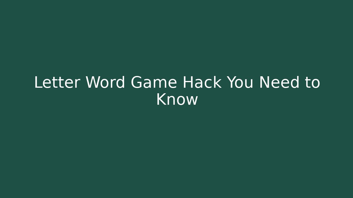 Letter Word Game Hack You Need to Know