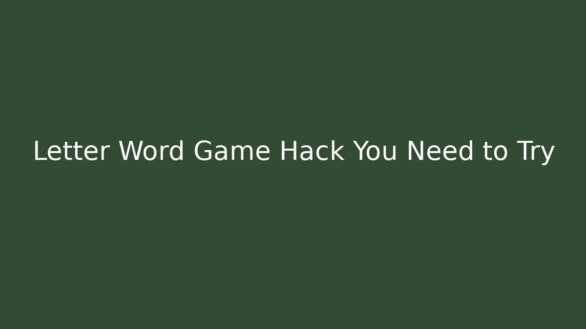 Letter Word Game Hack You Need to Try