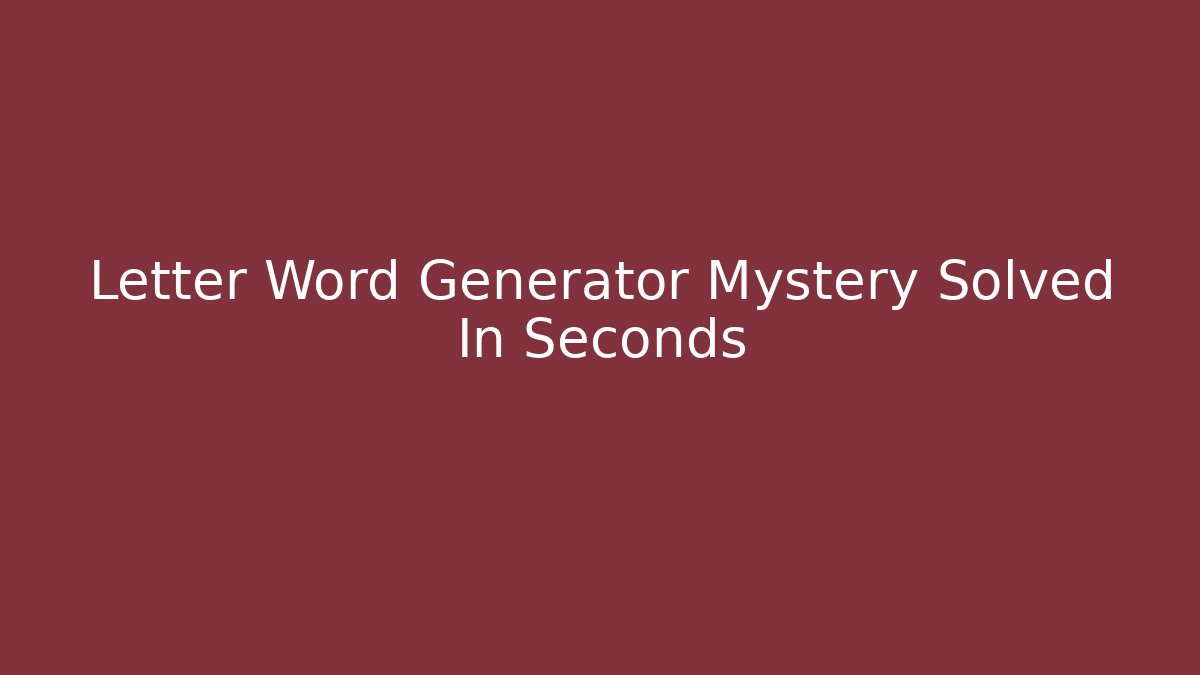 Letter Word Generator Mystery Solved In Seconds - Critter Realm