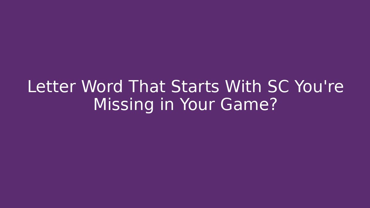 Letter Word That Starts With SC You’re Missing in Your Game?