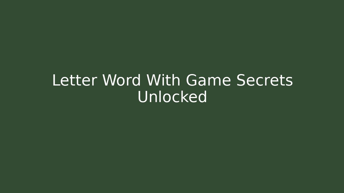Letter Word With Game Secrets Unlocked