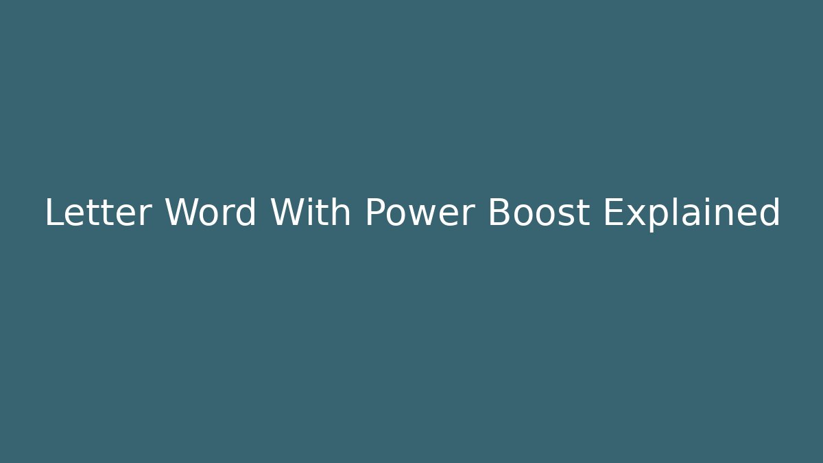 Letter Word With Power Boost Explained