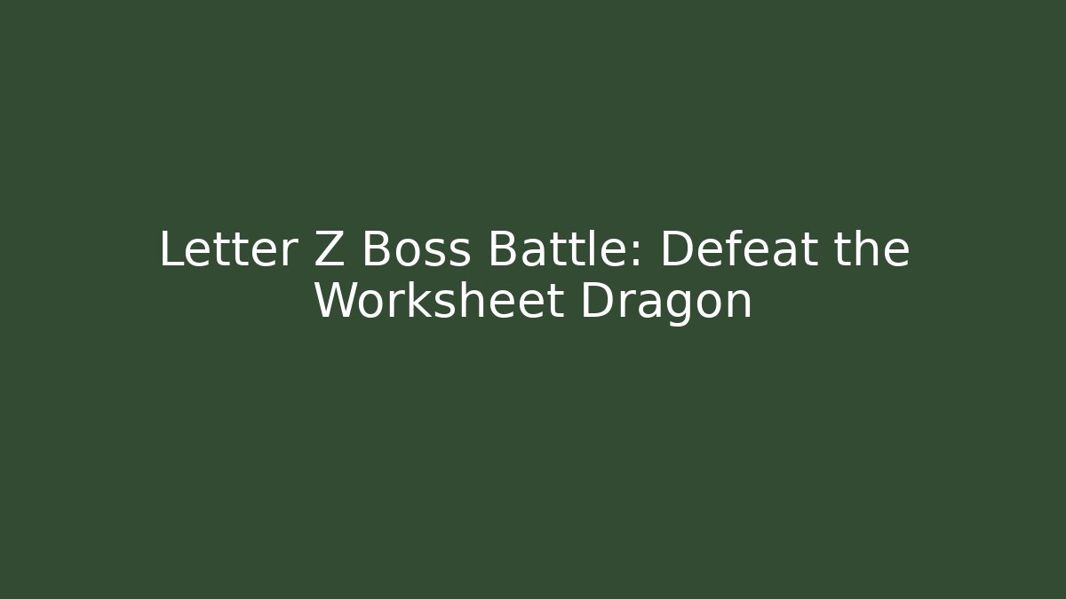 Letter Z Boss Battle: Defeat the Worksheet Dragon