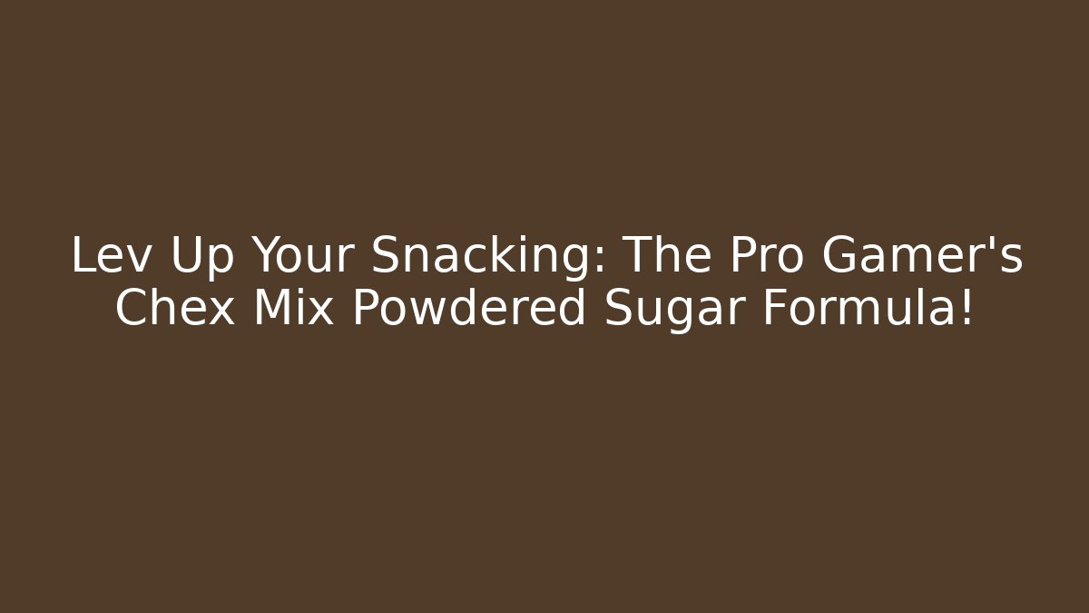 Lev Up Your Snacking: The Pro Gamer's Chex Mix Powdered Sugar Formula!