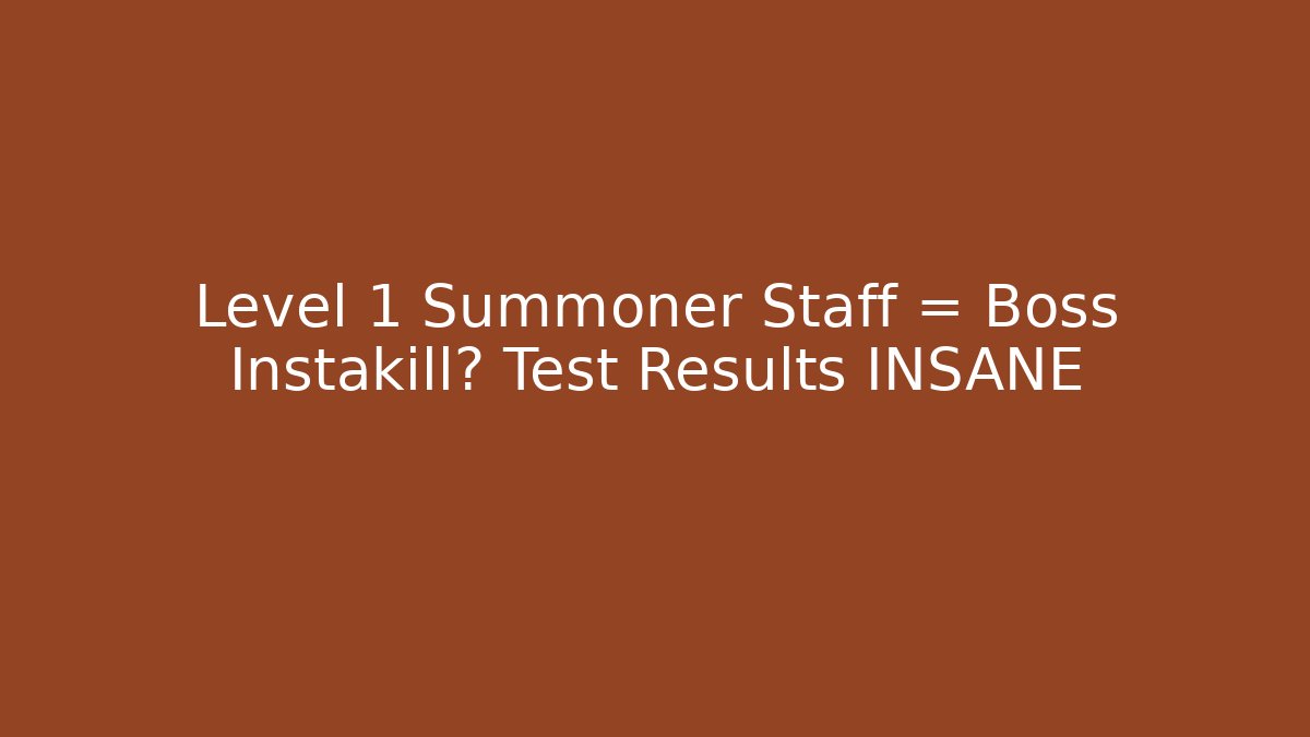 Level 1 Summoner Staff = Boss Instakill? Test Results INSANE