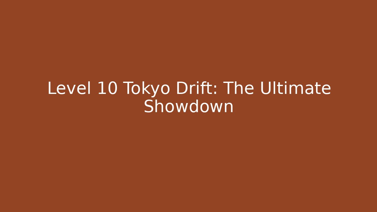 Level 10 Tokyo Drift: The Ultimate Showdown - Critter Realm