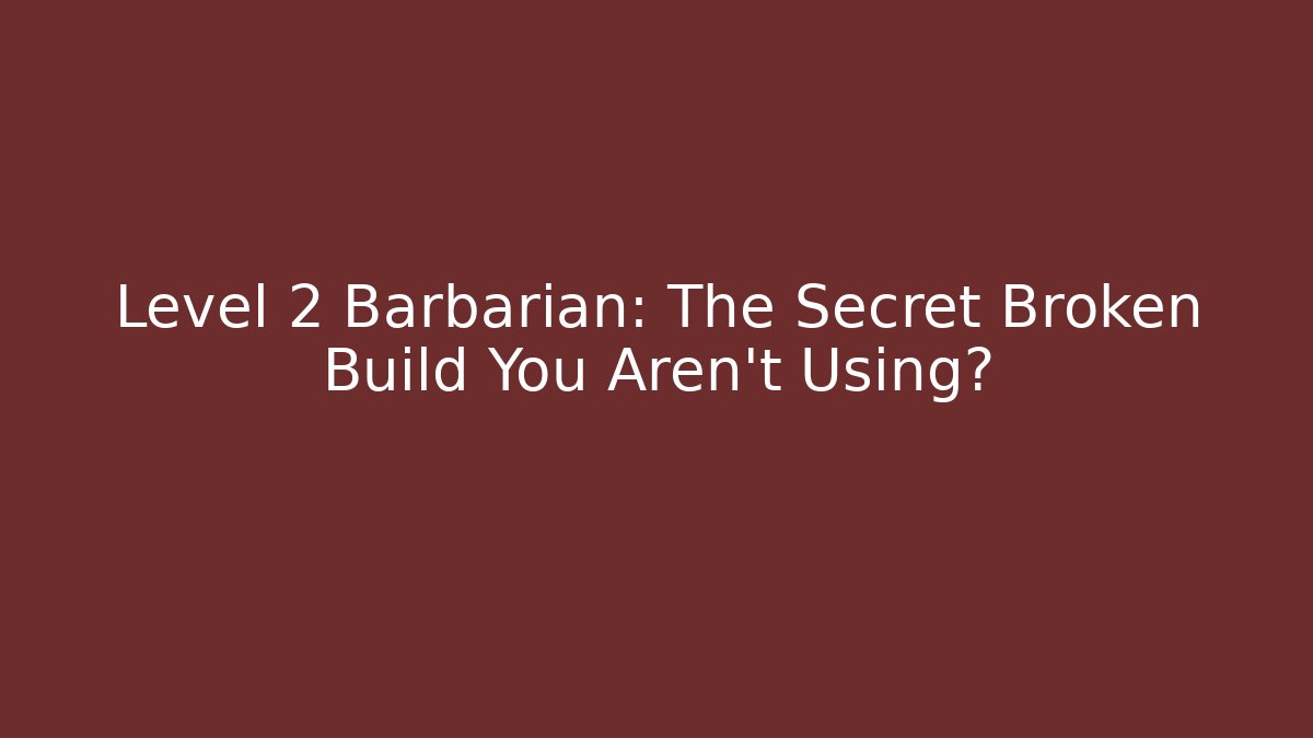 Level 2 Barbarian: The Secret Broken Build You Aren't Using? - Critter Realm
