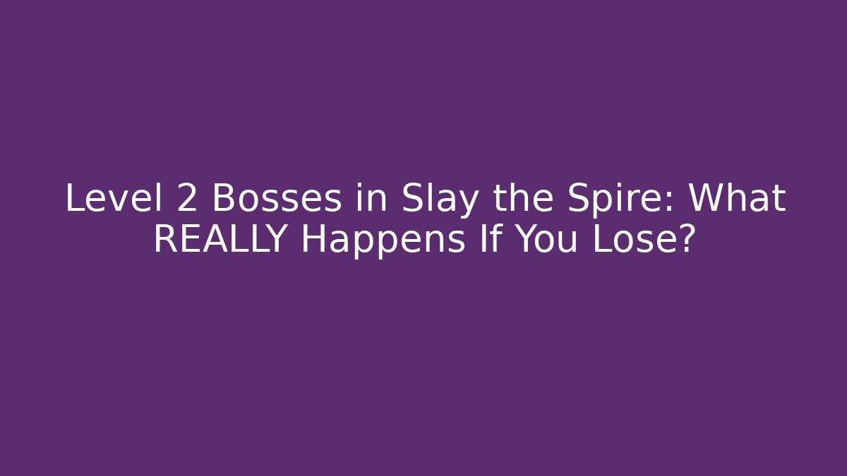 Level 2 Bosses in Slay the Spire: What REALLY Happens If You Lose?