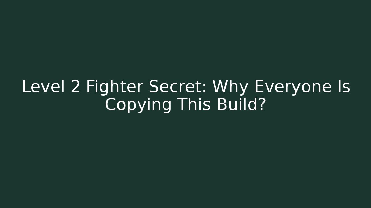 Level 2 Fighter Secret: Why Everyone Is Copying This Build?