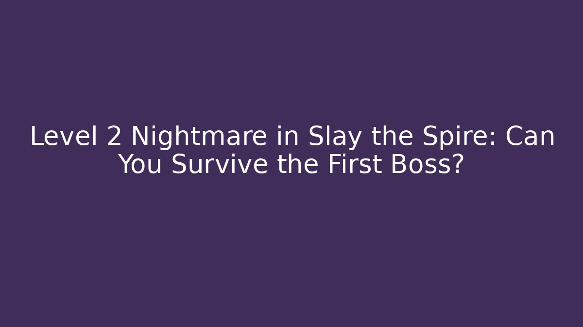 Level 2 Nightmare in Slay the Spire: Can You Survive the First Boss? - Critter Realm