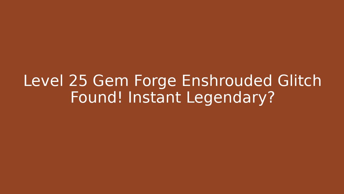 Level 25 Gem Forge Enshrouded Glitch Found! Instant Legendary?