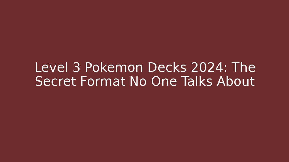 Level 3 Pokemon Decks 2024: The Secret Format No One Talks About