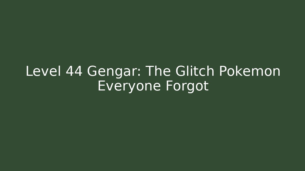 Level 44 Gengar: The Glitch Pokémon Everyone Forgot