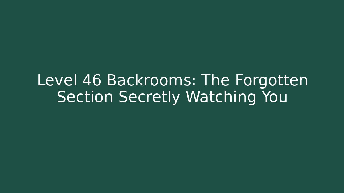 Level 46 Backrooms: The Forgotten Section Secretly Watching You