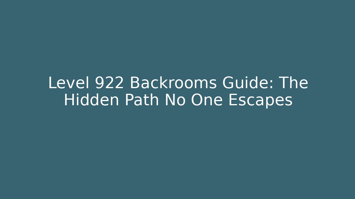 Level 922 Backrooms Guide: The Hidden Path No One Escapes - Critter Realm
