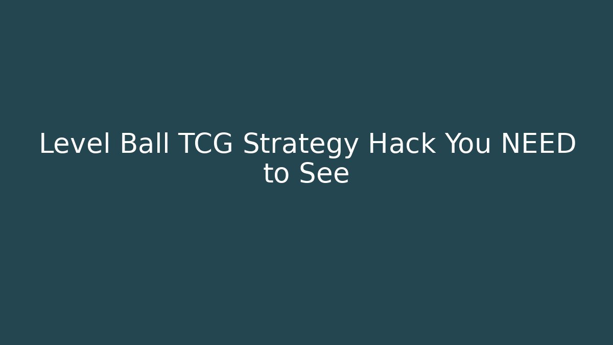 Level Ball TCG Strategy Hack You NEED to See