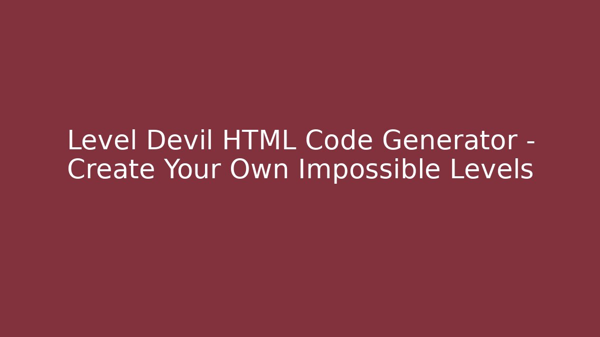 Level Devil HTML Code Generator – Create Your Own Impossible Levels