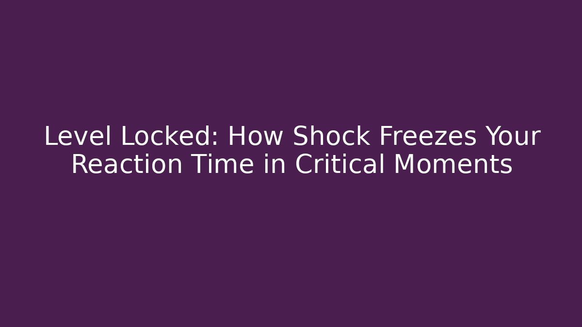 Level Locked: How Shock Freezes Your Reaction Time in Critical Moments