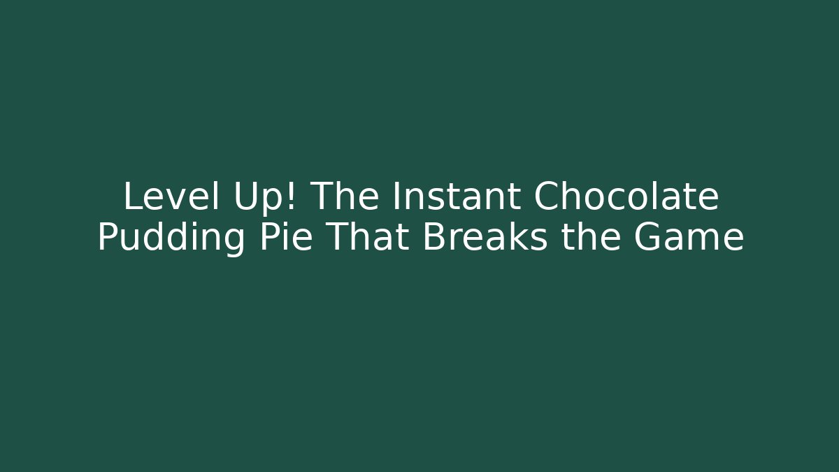 Level Up! The Instant Chocolate Pudding Pie That Breaks the Game