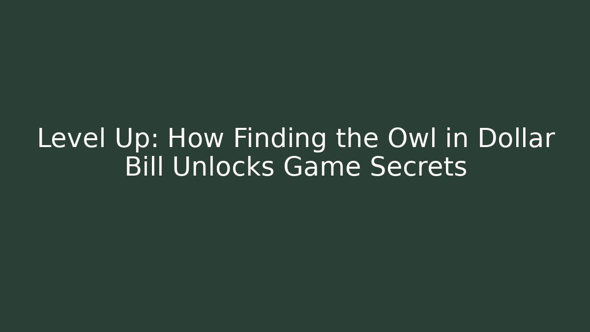 Level Up: How Finding the Owl in Dollar Bill Unlocks Game Secrets - Critter Realm