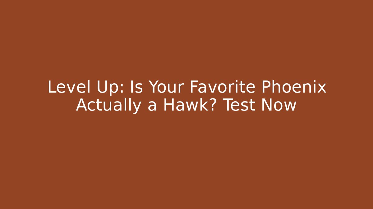 Level Up: Is Your Favorite Phoenix Actually a Hawk? Test Now
