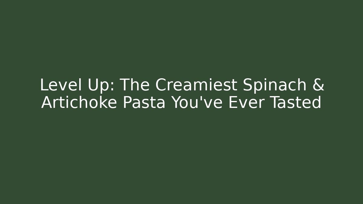 Level Up: The Creamiest Spinach & Artichoke Pasta You've Ever Tasted - Critter Realm