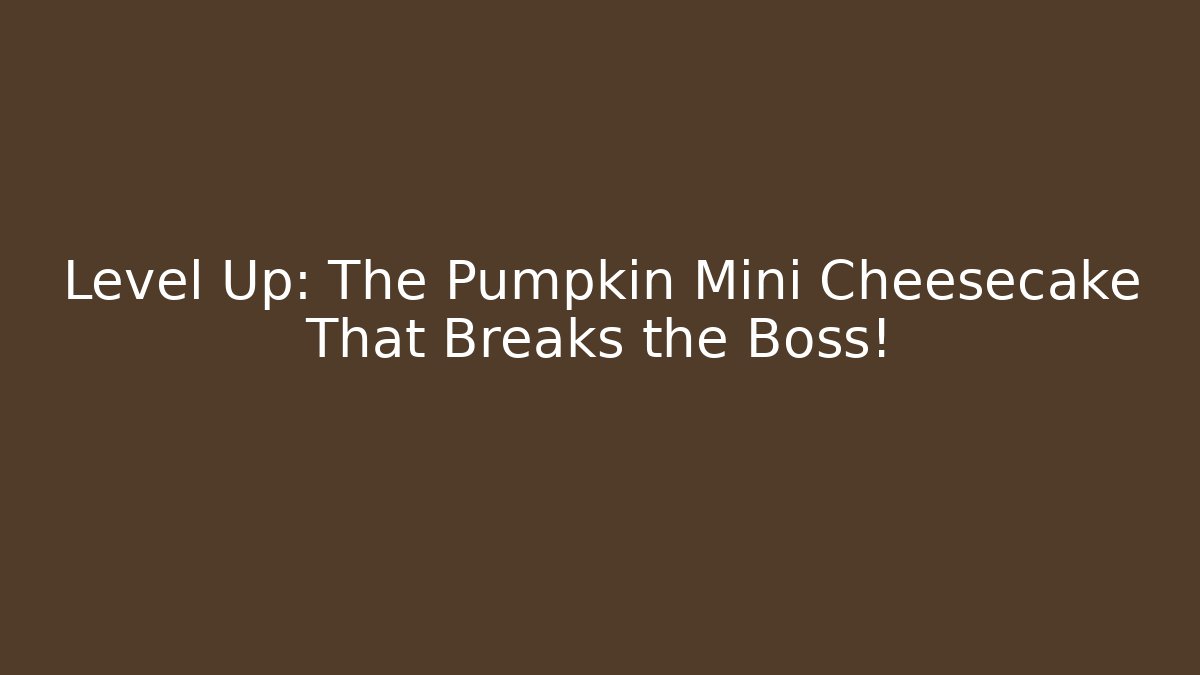 Level Up: The Pumpkin Mini Cheesecake That Breaks the Boss! - Critter Realm