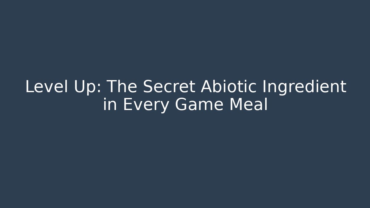 Level Up: The Secret Abiotic Ingredient in Every Game Meal