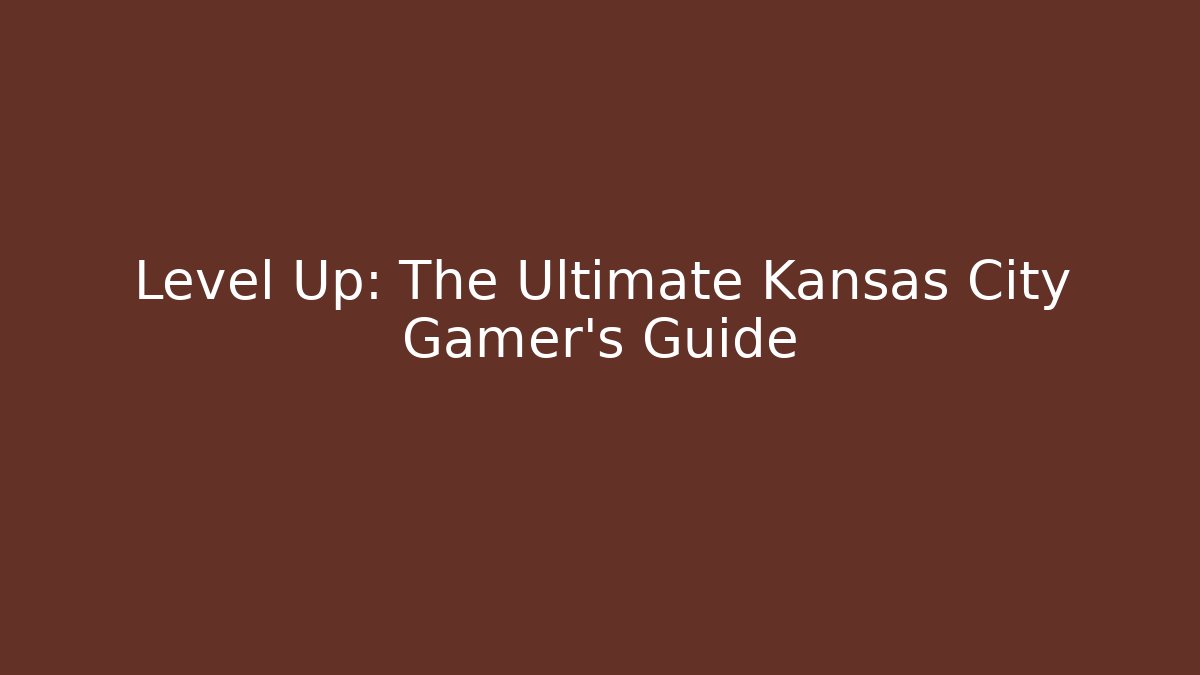 Level Up: The Ultimate Kansas City Gamer's Guide