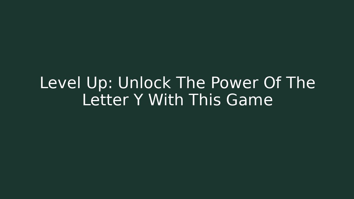 Level Up: Unlock The Power Of The Letter Y With This Game - Critter Realm