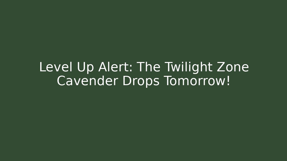 Level Up Alert: The Twilight Zone Cavender Drops Tomorrow!