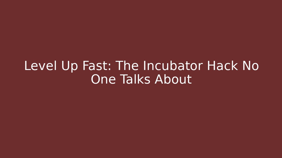 Level Up Fast: The Incubator Hack No One Talks About - Critter Realm