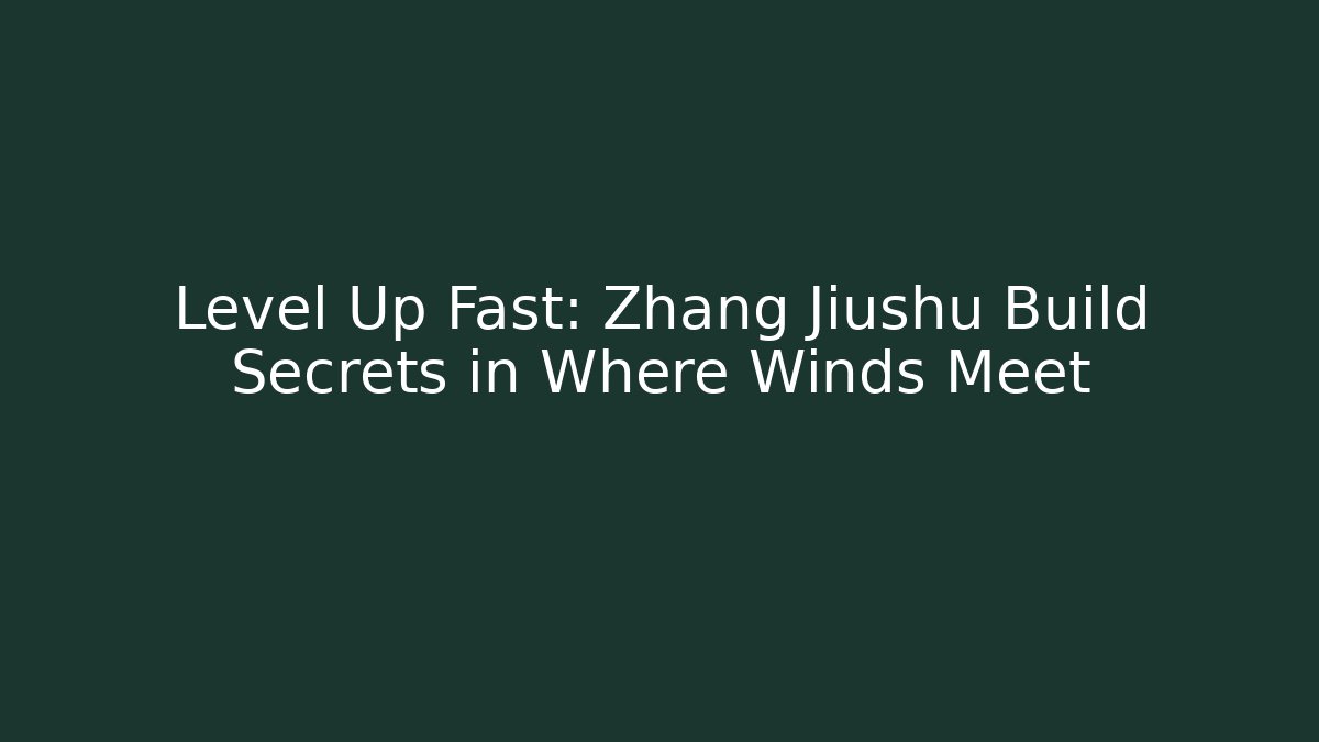 Level Up Fast: Zhang Jiushu Build Secrets in Where Winds Meet - Critter Realm