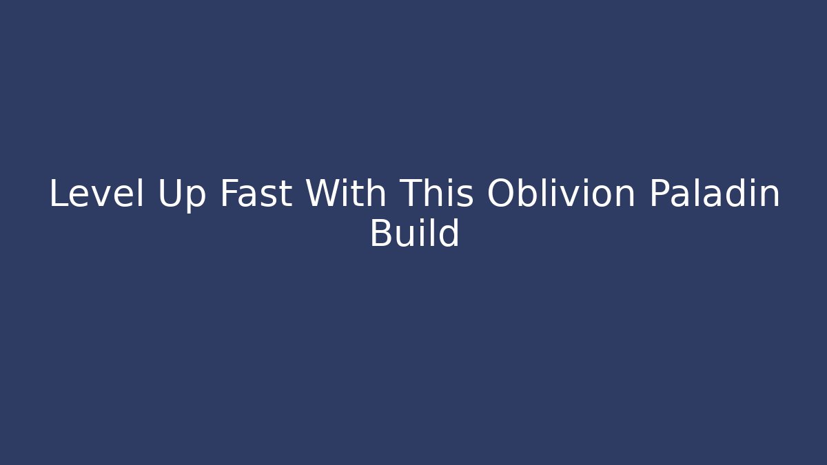 Level Up Fast With This Oblivion Paladin Build - Critter Realm