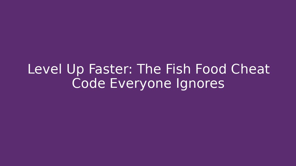Level Up Faster: The Fish Food Cheat Code Everyone Ignores