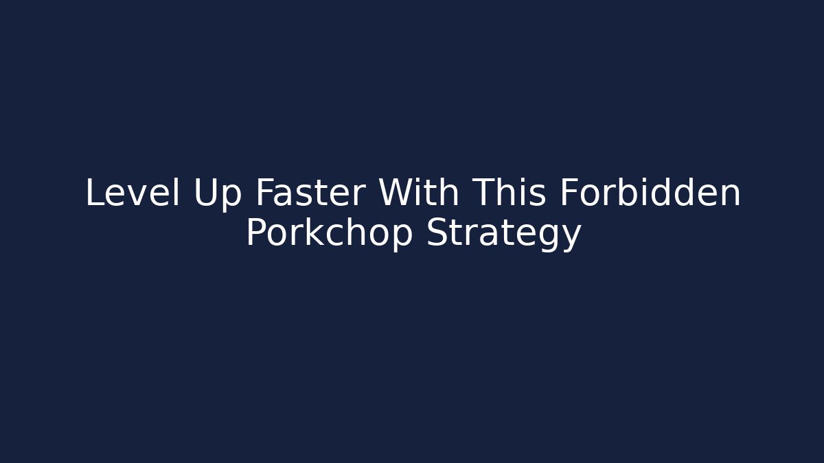 Level Up Faster With This Forbidden Porkchop Strategy