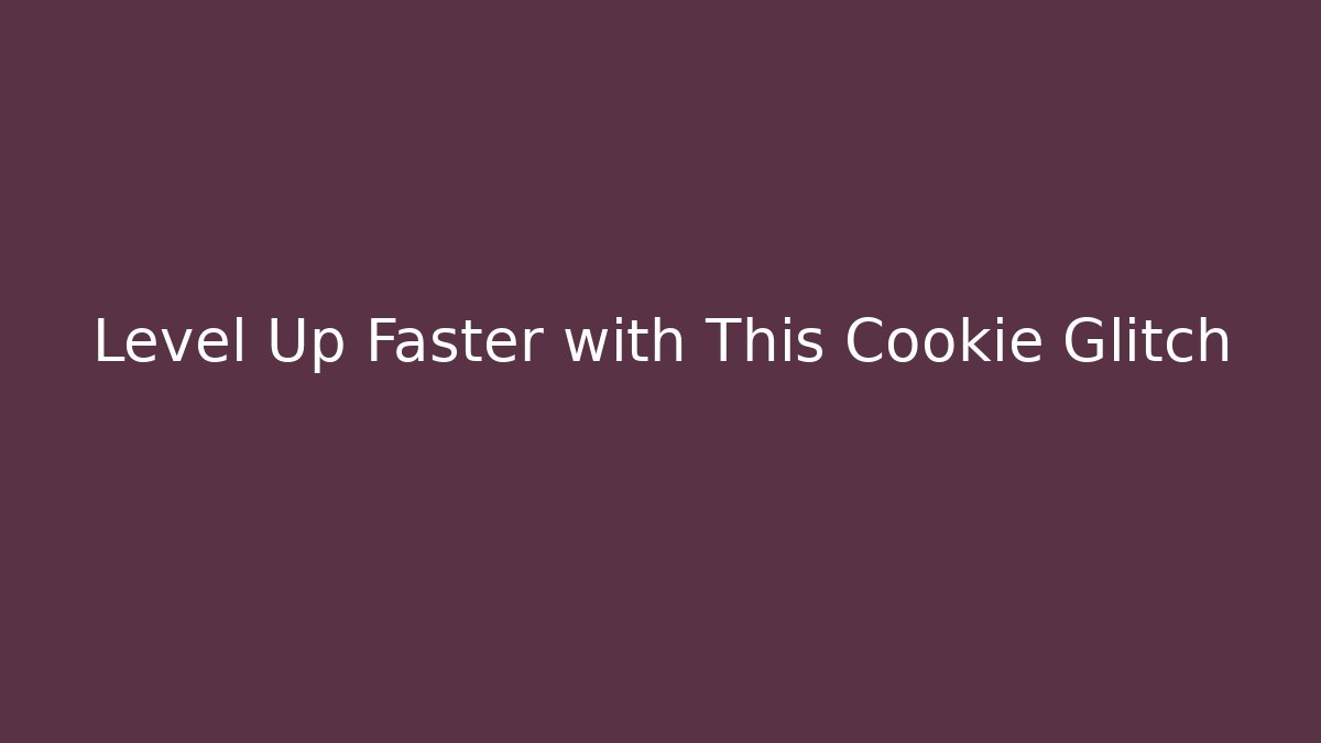 Level Up Faster with This Cookie Glitch - Critter Realm