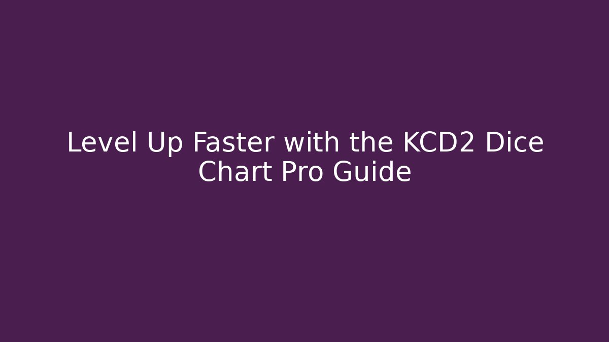 Level Up Faster with the KCD2 Dice Chart Pro Guide