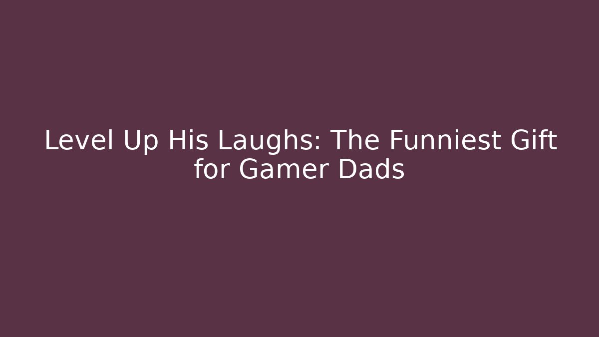 Level Up His Laughs: The Funniest Gift for Gamer Dads - Critter Realm