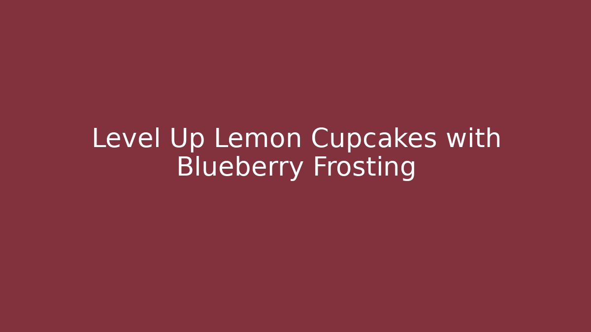 Level Up Lemon Cupcakes with Blueberry Frosting