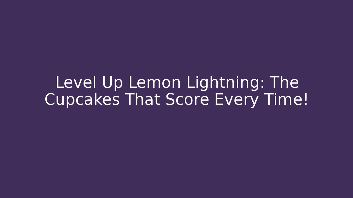 Level Up Lemon Lightning: The Cupcakes That Score Every Time!