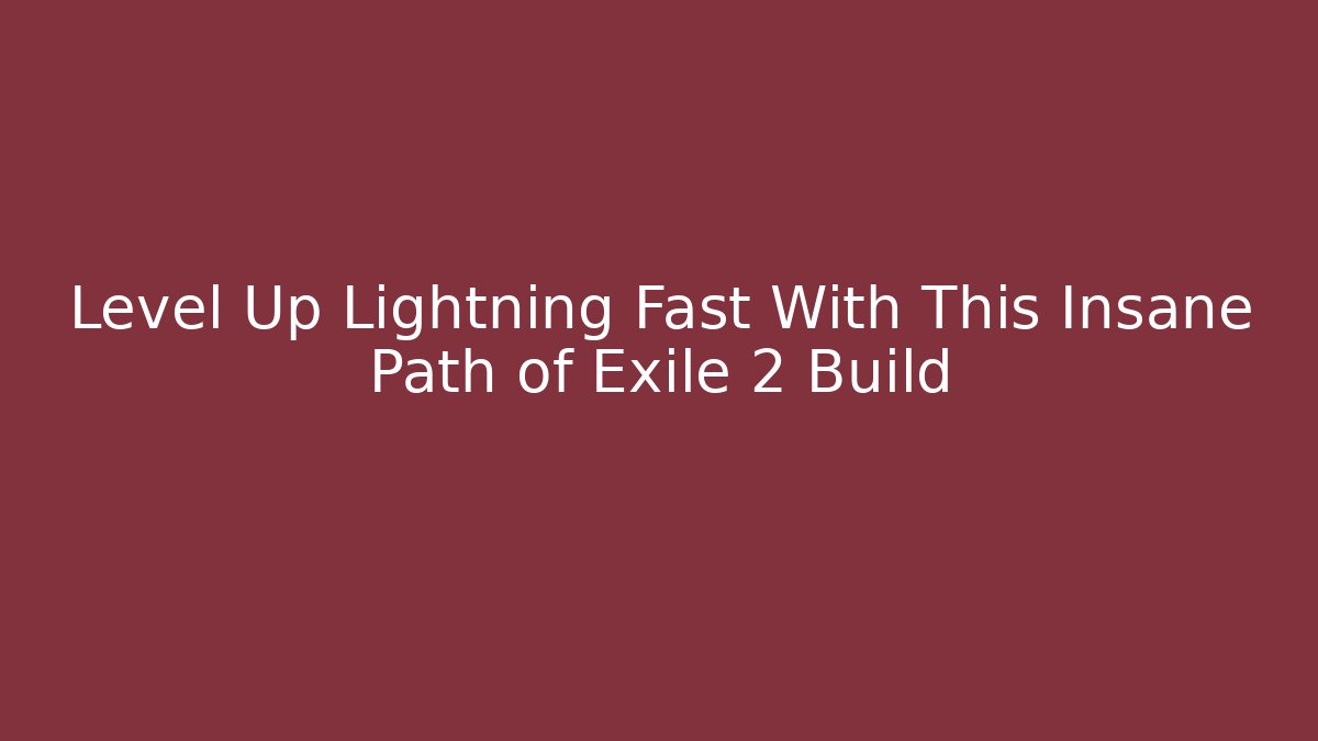 Level Up Lightning Fast With This Insane Path of Exile 2 Build