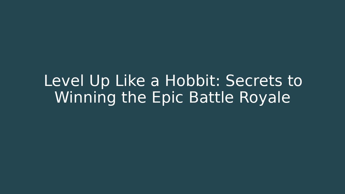 Level Up Like a Hobbit: Secrets to Winning the Epic Battle Royale - Critter Realm